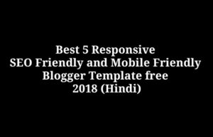 Best 5 Responsive SEO Friendly and Mobile Friendly Blogger Template free 2018-19