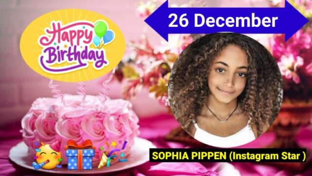 26 December SOPHIA PIPPEN (Instagram Star ) Birthday